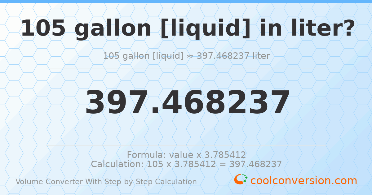 105 gallons [liquid] = 397.468 liters